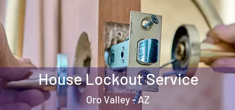 House Lockout Service Oro Valley - AZ