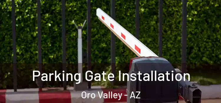Parking Gate Installation Oro Valley - AZ